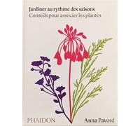 Jardiner au rythme des saisons Conseils pour associer les plantes - Anna Pavord - Phaidon France - relié - Guide