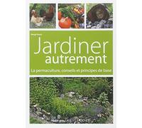Jardiner autrement. La permaculture, conseils et principes de base
