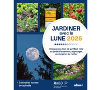 Jardiner avec la Lune 2026 - Jour après jour, ce qu¿il faut faire au jardin, au potager, au verger et au rucher