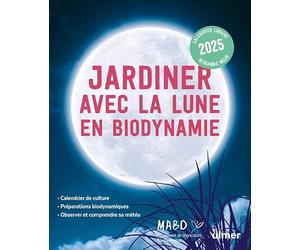 Jardiner avec la Lune en biodynamie 2025: Comprendre l'influence de la Lune et des planètes sur le jardin Présentation de la biodynamie et ses ... le Mouvement de l'Agriculture bio-dynamique