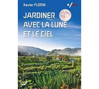 Jardiner avec la lune et le ciel - Xavier Florin - Libre & Solidaire - broché - Guide