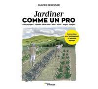Jardiner comme un pro Guide pratique pour l'aménagement et l'entretien du jardin - Olivier Dekeyser - Eyrolles - broché - Guide