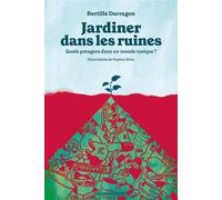 Jardiner dans les ruines - Quels potagers dans un monde toxi - Bertille Darragon - Ecosociete Eds - broché - Guide
