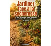 Jardiner face à la sécheresse: Le guide complet pour adapter son potager aux restrictions d'eau et aux étés de plus en plus secs