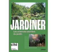 Jardiner - Les sciences cachées du jardin