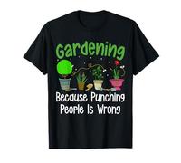Jardiner Parce Que Frapper Les Gens n'est Pas Une Bonne idée Jardinage Amusant T-Shirt