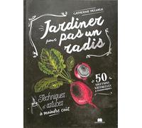 Jardiner pour pas un radis: Techniques et astuces à moindre coût
