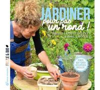 Jardiner pour pas un rond: Semer, bouturer, récupérer, bricoler...