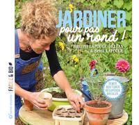 Jardiner pour pas un rond: Semer, bouturer, récupérer, bricoler...