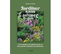 Jardiner Sans Arroser - Les Conseils Et Les Plantes Pour Un Beau Jardin Résistant À La Sécheresse