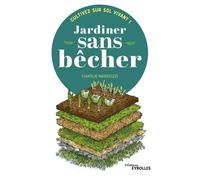 Jardiner sans bêcher Cultivez sur sol vivant ! - Charlie Nardozzi - Eyrolles - broché - Guide