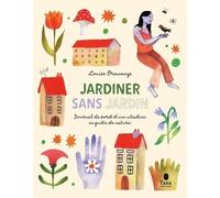 Jardiner Sans Jardin - Journal De Bord D'une Citadine En Quête De Nature