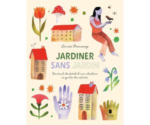 Jardiner sans jardin: Journal de bord d'une citadine en quête de nature