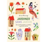 Jardiner sans jardin - Journal de bord d'une citadine en quête de nature - Louise Browaeys - Tana Editions - broché - Guide