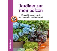 Jardiner sur mon balcon. L'essentiel pour réussir