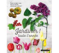 Jardiner ! Toute L'année