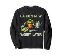 Jardinez Maintenant, inquiétez-Vous Plus Tard, Jardinage Amusant, Maman, Jardinier, Papa Sweatshirt