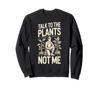 Jardinier Amusant Talk to The Plants Not Me Sweatshirt