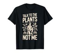Jardinier Amusant Talk to The Plants Not Me T-Shirt