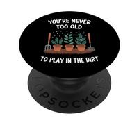 Jardinier, Vous n'êtes jamais trop Vieux pour Jouer dans Un Jardin en Terre battue PopSockets PopGrip Adhésif