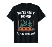 Jardinier, vous n'êtes jamais trop vieux pour jouer dans un jardin en terre battue T-Shirt