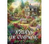 Jardins de Campagne Livre de Coloriage: 50 Pages De Coloriage Spectaculaires Pour Ados Et Adultes | Avec De Magnifiques Paysages Champêtres, Des Fleurs Épanouies, Des Papillons Enchanteurs