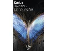 Ken Liu – Jardins de poussière – Roman – Traduit par Pierre‑Paul Durastanti – Poche – Gallimard