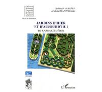Jardins d'hier et d'aujourd'hui De Karnak à l'Eden - Sydney Hervé Aufrère - L'harmattan - broché - Etude