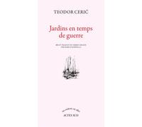 Teodor Ceric – Jardins en temps de guerre – Trad. Marco Martella – Actes Sud – Broché – Roman