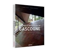 Jardins et intérieurs de Gascogne Gers • Gironde • landes • Lot-et-Garonne - Charles Bilas - Atlantica Eds - relié - Beau livre