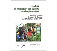 Jardins et médiation des savoirs en ethnobotanique Actes du colloque du musée de Salagon des 27 et 28 septembre 2007 - Collectif - C'est A Dire Eds - broché - Etude