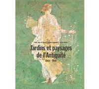 Jardins et paysages de l'Antiquité: Grèce - Rome