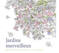 Jardins Merveilleux - Une Aventure Florale À Colorier