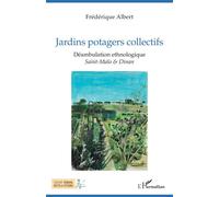 Jardins potagers collectifs Déambulation ethnologique Sain-Malo & Dinan - Sain-Malo & Dinan - Frédérique Albert - L'harmattan - broché - Etude