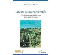 Jardins potagers collectifs Déambulation ethnologique Sain-Malo & Dinan - Sain-Malo & Dinan - Frédérique Albert - L'harmattan - broché - Etude