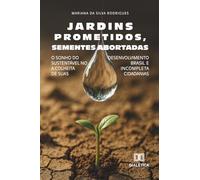 Jardins Prometidos, Sementes Abortadas: O sonho do desenvolvimento sustentável no Brasil e a colheita incompleta de suas cidadanias