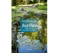 Jardins Réflexions sur la condition humaine - Robert Harrison - Le Pommier - broché - Essai