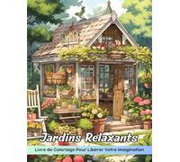 Jardins Relaxants Livre de Coloriage: Coloriage De Jardins Relaxants, Un Voyage Paisible À Travers Des Retraites Florales Tranquilles