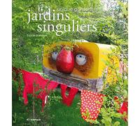 Jardins singuliers: Unique Gardens