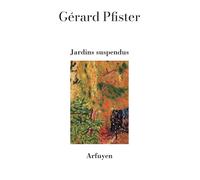 Jardins suspendus - Gérard Pfister - Arfuyen - broché - Poésie