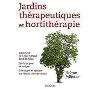 Jardins thérapeutiques et hortithérapie - Comment la nature prend soin de vous...: Comment la nature prend soin de vous, Jardiner pour se soigner...
