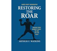 JARED GOFF BIOGRAPHY: Restoring the Roar: Making Every Moment Count On And Off The Field