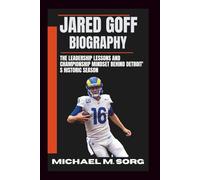 JARED GOFF BIOGRAPHY: The Leadership Lessons and Championship Mindset Behind Detroit' s Historic Season