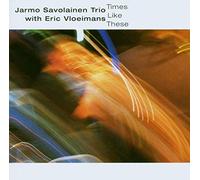 Jarmo Savolainen Trio With Eric Vloeimans : Times Like These