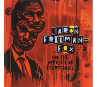 Jaron Freeman Fox - Jaron Freeman-Fox & The Opposite of Everything