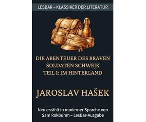 Jaroslav Hašek - Die Abenteuer des braven Soldaten Schwejk - Teil 1: Im Hinterland: LesBar - weil Klassiker nicht kompliziert sein müssen
