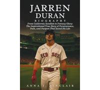 JARREN DURAN BIOGRAPHY: From California Sandlots to Fenway Glory: The Inspirational True Story of Perseverance, Pain, and Purpose That Saved His Life