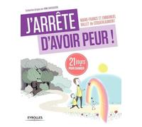 J'arrête D'avoir Peur ! - 21 Jours Pour Renouer Avec Son Enfant Intérieur