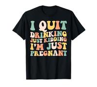 J'arrête de boire, je plaisante, je suis juste enceinte, maman géniale T-Shirt