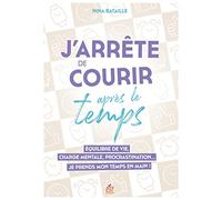 J'arrête de courir après le temps: Equilibre de vie, charge mentale, procrastination...Je prends mon temps en main !